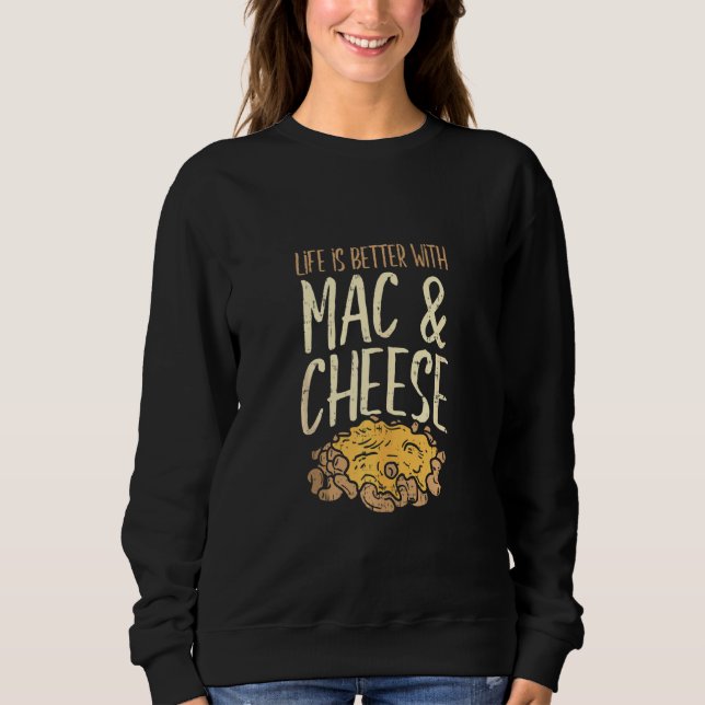 Life Is Better With Mac & Cheese   Mac N Cheese Sweatshirt (Front)