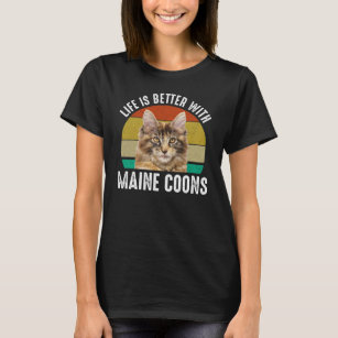 Life Is Better With Maine Coons T-Shirt