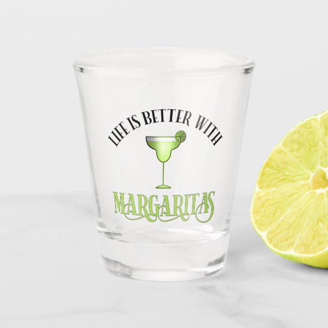 Life Is Better With Margaritas Shot Glass (Front)