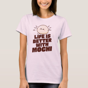 Life is Better With Mochi T-Shirt