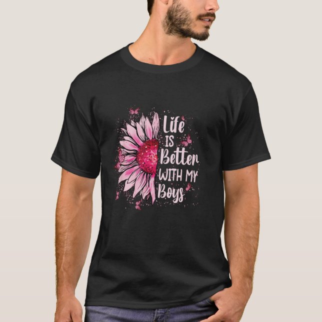 Life is Better With My Boys Funny Mom Saying Sunfl T-Shirt (Front)