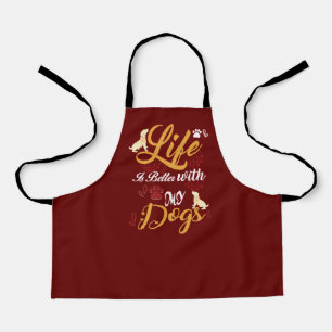 Life Is better With My Dogs Apron