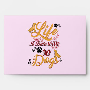 Life Is better With My Dogs Envelope