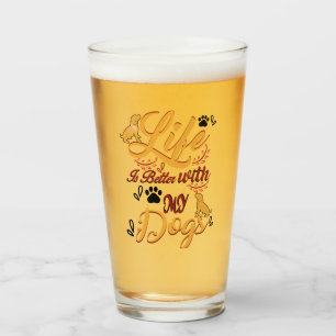Life Is better With My Dogs Glass