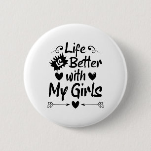 Life is Better with My Girls 2 Inch Round Button