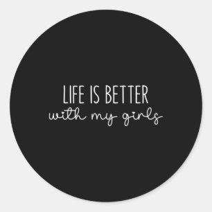Life Is Better With My Girls For Women Mom Mother' Classic Round Sticker