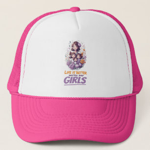 Life is better with my Girls - Gift for For Mom Trucker Hat