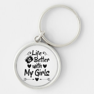 Life is Better with My Girls Keychain