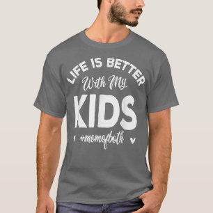 Life Is Better With My Kids Cute Mom Life T-Shirt