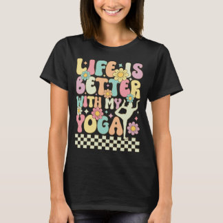 Life Is Better With My Yoga T-Shirt