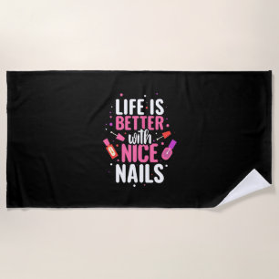 Life Is Better With Nice Nails Beach Towel