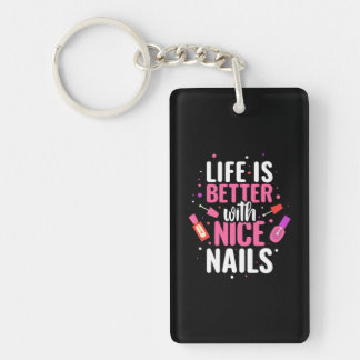 Life Is Better With Nice Nails Keychain
