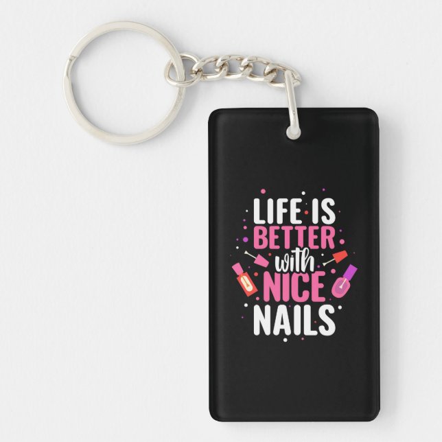 Life Is Better With Nice Nails Keychain (Front)