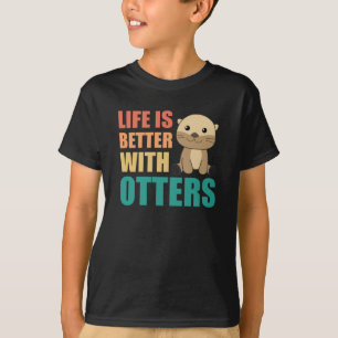 Life Is Better With Otter - Sweet Otter T-Shirt