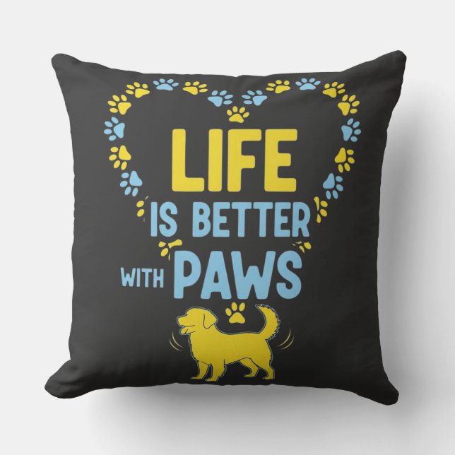 Life is Better with Paws Throw Pillow (Front)