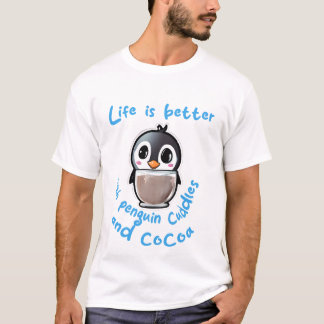 Life is better with penguin cuddles and cocoa t-sh T-Shirt