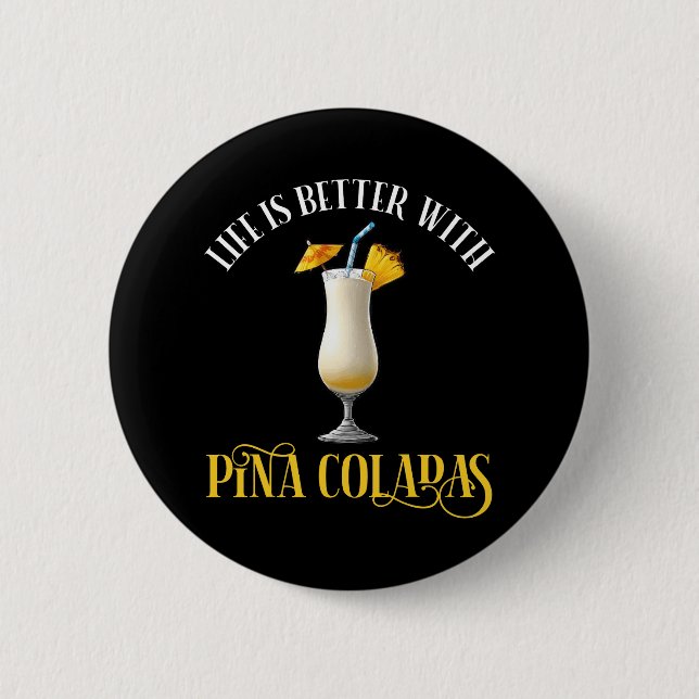 Life Is Better With Pina Coladas 2 Inch Round Button (Front)