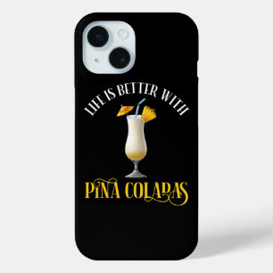 Life Is Better With Pina Coladas iPhone 15 Case