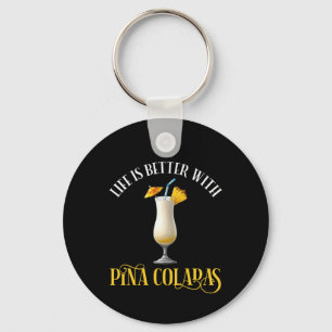 Life Is Better With Pina Coladas Keychain