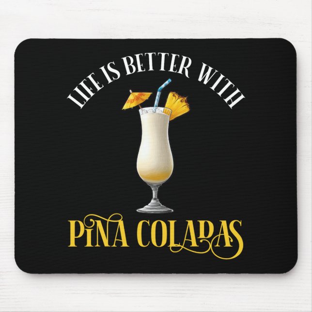 Life Is Better With Pina Coladas Mouse Pad (Front)