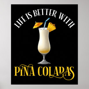Life Is Better With Pina Coladas Poster