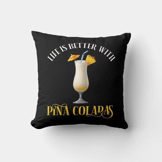 Life Is Better With Pina Coladas Throw Pillow (Front)