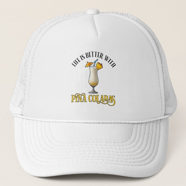 Life Is Better With Pina Coladas Trucker Hat (Front)