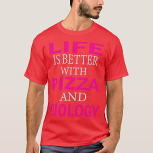 life is better with pizza and biology 1 T-Shirt