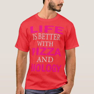 life is better with pizza and biology 1 T-Shirt