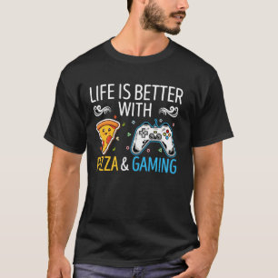 Life Is Better With Pizza And Gaming Men Women Gam T-Shirt