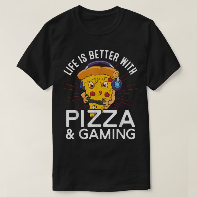 Life Is Better With Pizza And Gaming Video Game Pl T-Shirt (Design Front)