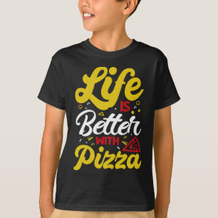 Life Is Better With Pizza T-Shirt