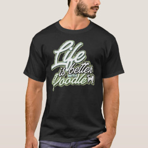 Life is Better With Poodle     T-Shirt