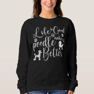 Life Is Better With Poodles Around Funnny & Amp Sweatshirt