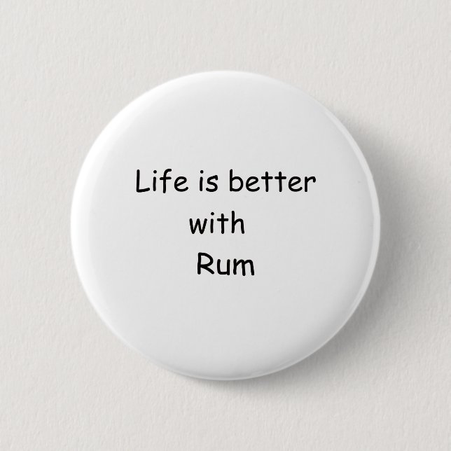Life Is Better With Rum 2 Inch Round Button (Front)