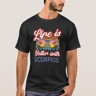 Life Is Better With Scorpios! Funny Scorpio Astrol T-Shirt