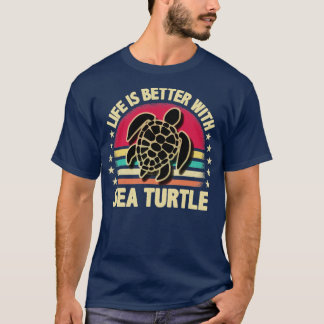 Life is better with sea turtle T-Shirt
