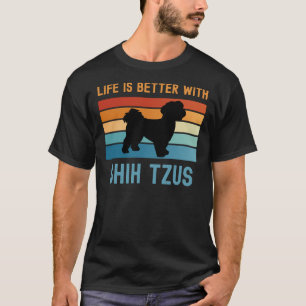 Life Is Better With Shih Tzus T-Shirt