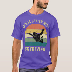 Life is Better With Skydiving Skydiver Gift Funny T-Shirt