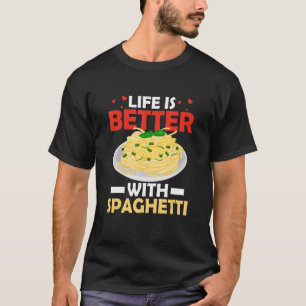 Life Is Better With Spaghetti Italian Food Pasta L T-Shirt