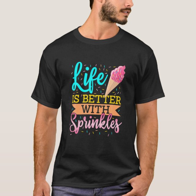 Life Is Better With Sprinkles Confectionery Sweet T-Shirt (Front)