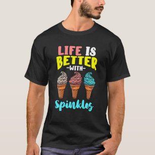 Life Is Better With Sprinkles Sweet Confectionery T-Shirt
