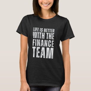 Life Is Better With The Finance Team T-Shirt