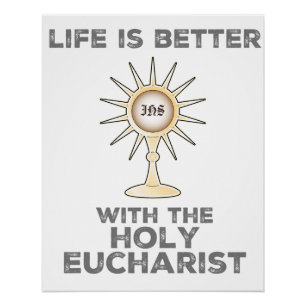 Life is Better with the Holy Eucharist Poster