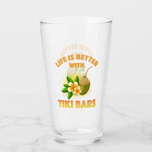 Life Is Better With Tiki Bars Glass (Front)