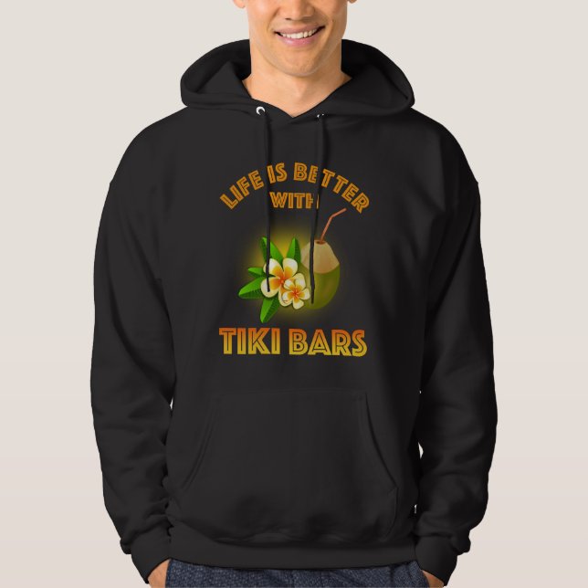 Life Is Better With Tiki Bars Hoodie (Front)