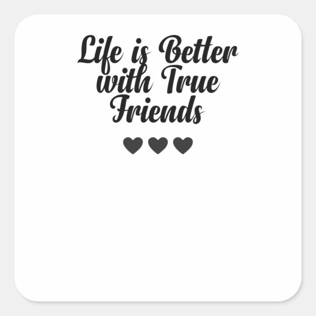 Life Is Better With True Friends Square Sticker (Front)