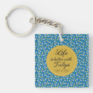 Life is better with Tulips - Blue yellow pattern Keychain