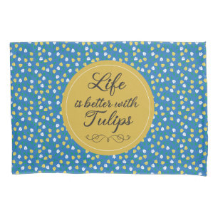 Life is better with Tulips - Blue yellow pattern Pillowcase