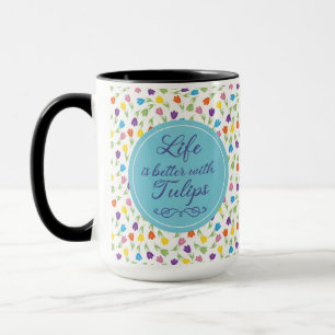 Life is better with Tulips - Colourful pattern Mug
